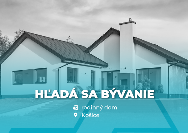 HĽADÁME RODINNÝ DOM V KOŠICIACH