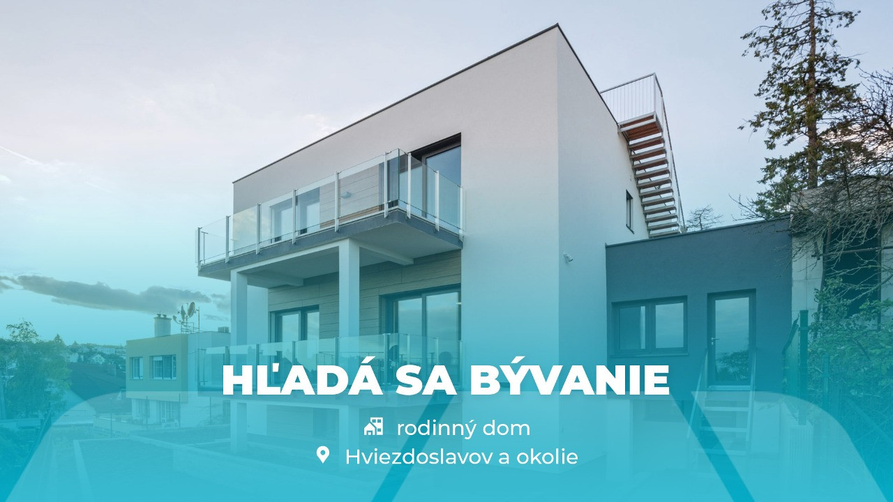 HĽADÁME RODINNÝ DOM V OKOLÍ BRATISLAVY